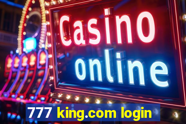 777 king.com login